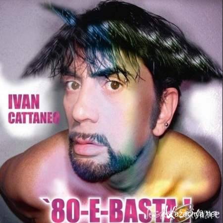Ivan Cattaneo - 80-E- Basta! [2010, MP3]