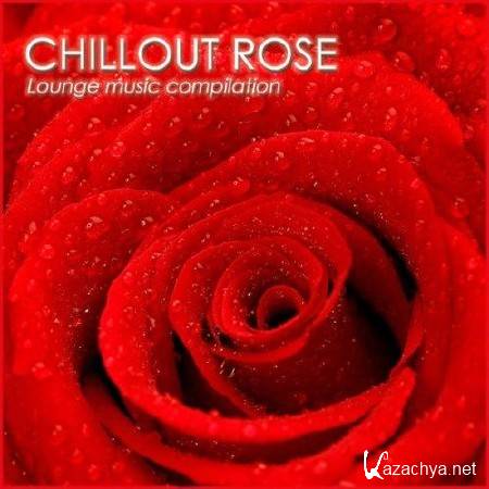 Chillout Rose (Lounge Music Compilation) (2013)