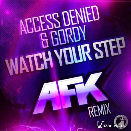 Access Denied & Gordy  Watch Your Step! (AFK Remix) [29.07.2013]