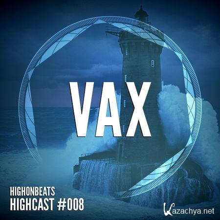 Vax - HIGHCAST #008 2013