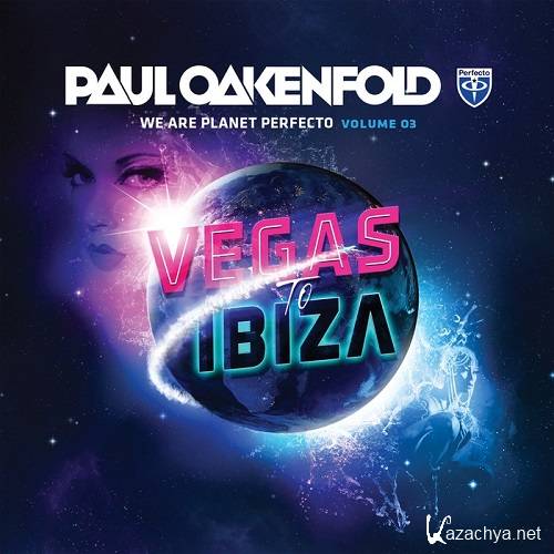 We Are Planet Perfecto Vol. 3 - Vegas To Ibiza (Mixed by Paul Oakenfold)