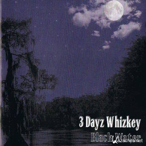 3 Dayz Whizkey - Black Water    ( 2013 )