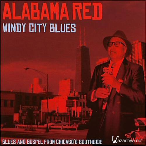 Alabama Red - Windy City Blues    ( 2013 )