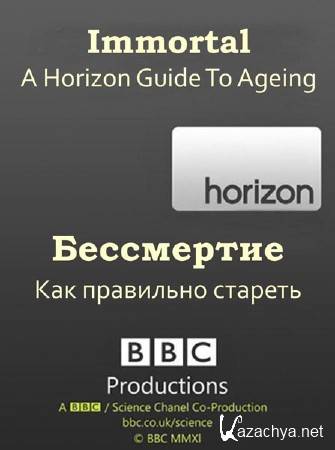 BBC: . .    / BBC: Immortal A Horizon Guide To Ageing (2012) SATRip 