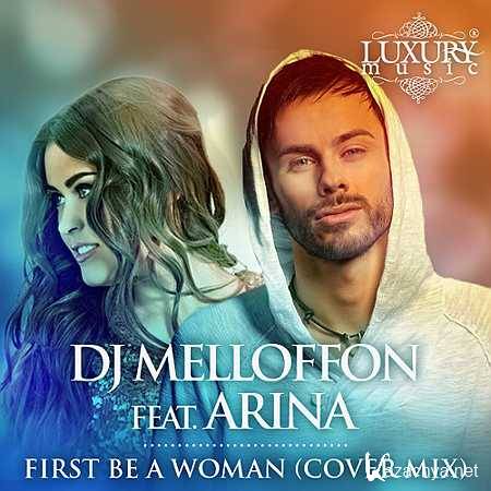 DJ Melloffon feat. Arina - First Be a Woman (Cover Extended Mix) (2013)
