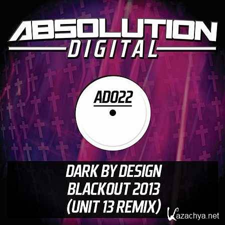 Dark By Design - Blackout 2013 (Unit 13 Remix) (2013)