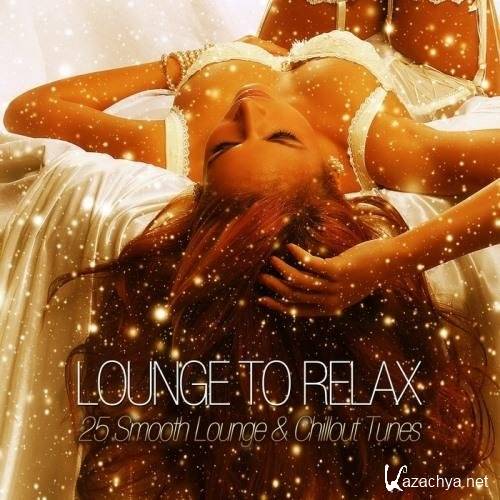 Lounge to Relax - 25 Smooth Lounge & Chillout Tunes (2013)