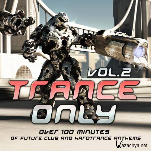 VA - Trance Only Vol 2 (Over 100 Minutes Of Future Club & Hardtrance Anthems)-2013