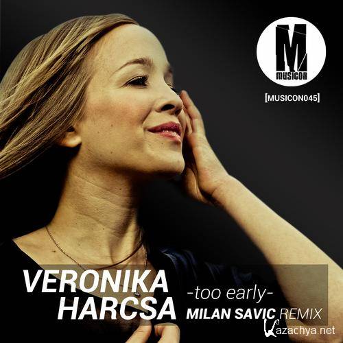 Veronika Harcsa  Too Early (Milan Savic Deep Mix) (2013)