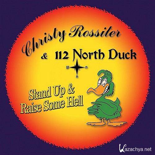 Christy Rossiter & 112 North Duck - Stand Up & Raise Some Hell  (2013)
