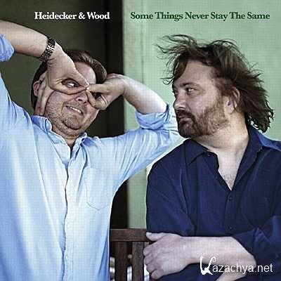 Wood & Heidecker - Some Things Never Stay The Sam (2013)
