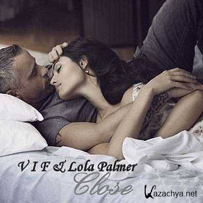 V I F & Lola Palmer  Close (Original Mix) (2013)