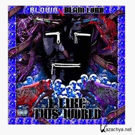BLOWN X BLAM LORD - I LIKE THIS WORLD (2013)