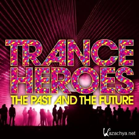 Trance Heroes: The Past and The Future (2013)