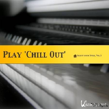 Play Chill Out. Select your Style Vol.1 (2014)