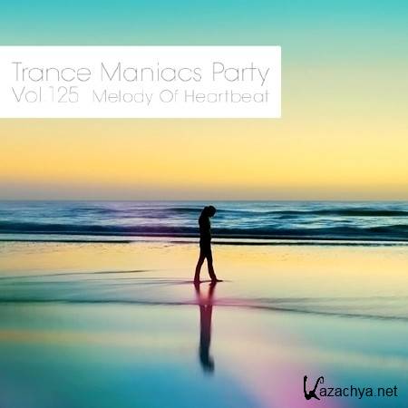 Trance Maniacs Party: Melody Of Heartbeat #125 (2014)