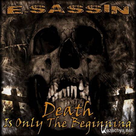 E-Sassin - Death Is Only The Beginning (2014)