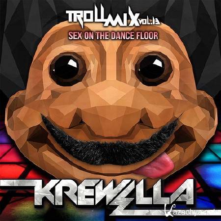 Krewella - Troll Mix Vol. 13: Sex On The Dance Floor (2014)