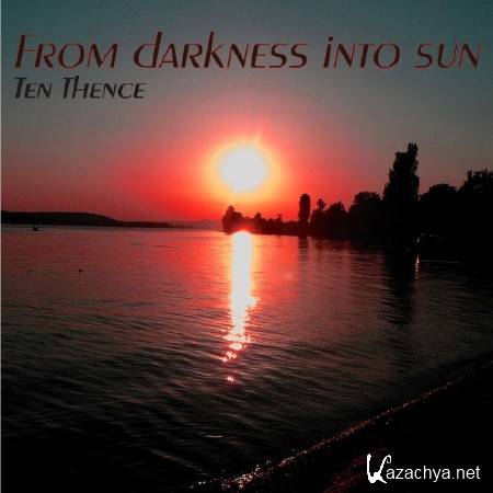 Ten Thence  From Darkness Into Sun (2014)