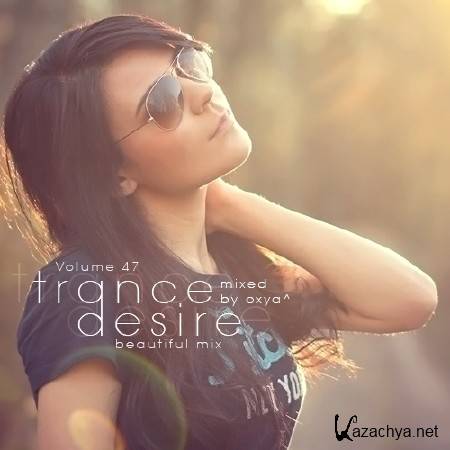 Trance Desire Volume 47 (Mixed by Oxya^) (2014)