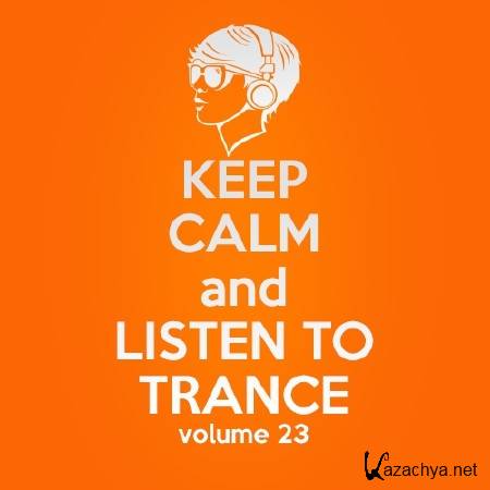 Keep Calm and Listen to Trance Volume 23 (2014)