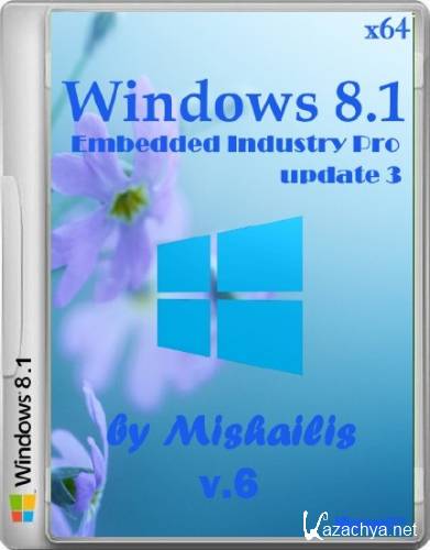 Windows Embedded 8.1 Industry Pro update 3 by Mishailis v.6 (x64/2015/RUS)