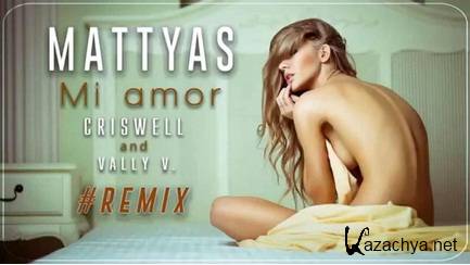 Mattyas - Mi Amor (Criswell & Vally V Remix).mp3 (2015)