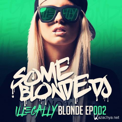 Some Blonde DJ - Illegally Blonde EP002 (2015)