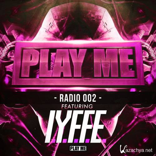 I.Y.F.F.E. - Play Me Radio 002 (2015)