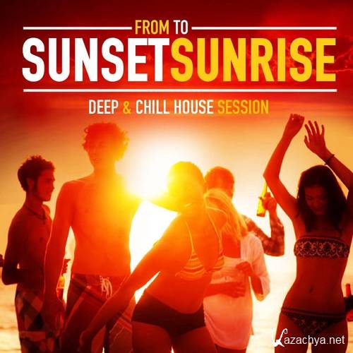 From Sunset to Sunrise Deep and Chill House Session (2015)