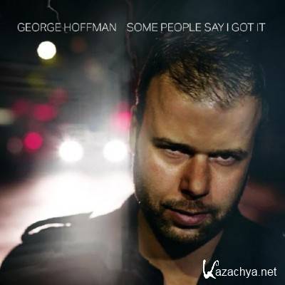 George Hoffman - Some Say I Got It (2015)