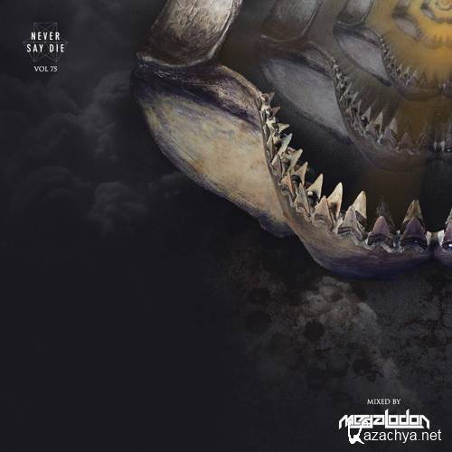 Megalodon - Never Say Die Mix Vol. 75 (2015)