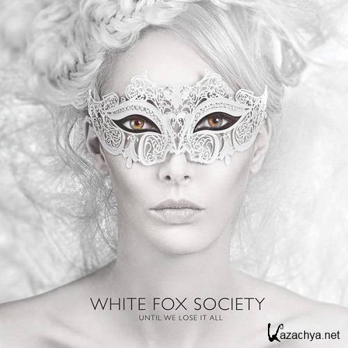 White Fox Society - Until We Lose It All (2015)