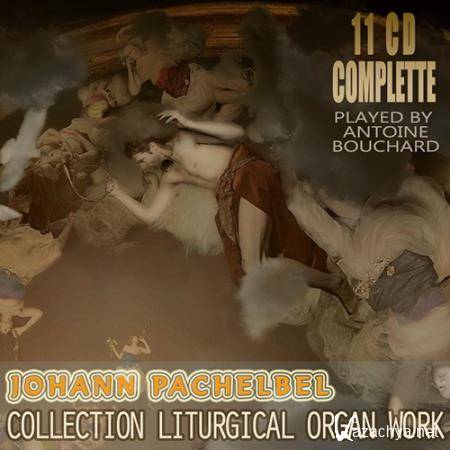 Antoine Bouchard - Joahann Pachelbel: Collection Liturgical Organ Work (1999-2001) 