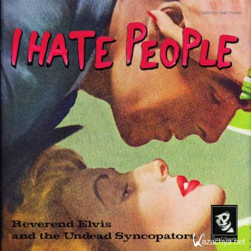 Reverend Elvis & The Undead Syncopators - I Hate People (2015)