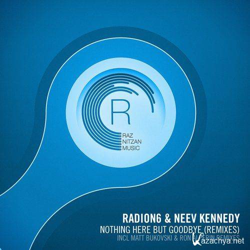 Radion6 & Neev Kennedy - Nothing Here But Goodbye (The Remixes) (2016)