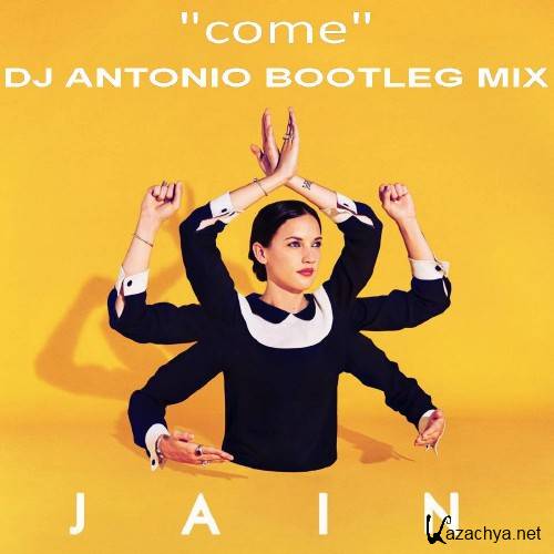 Jain - Come (Dj Antonio Bootleg Extended Mix) 2016