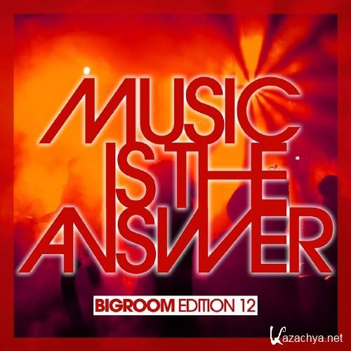 Music Is The Answer - Bigroom Edition 12 (2016)