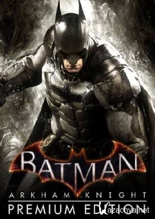 Batman: Arkham Knight - Premium Edition (v1.0.4.5/2015/RUS/ENG) RePack  xatab