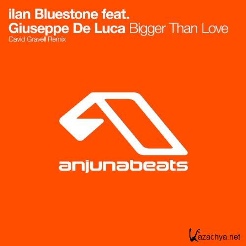 ilan Bluestone - Bigger Than Love (David Gravell Remix) (2016)