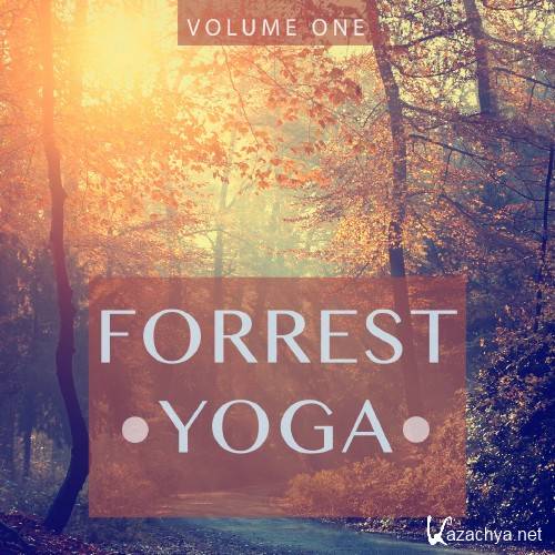 Forrest Yoga, Vol. 1 (Selection Of Finest Meditation Tunes) (2016)