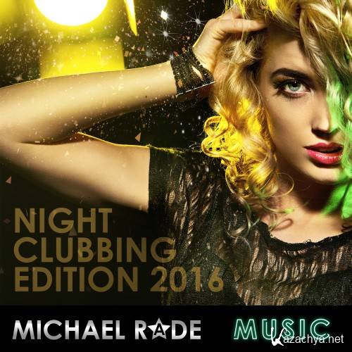 Michael Rade Music Presents Night Clubbing Edition 2016 (2016)
