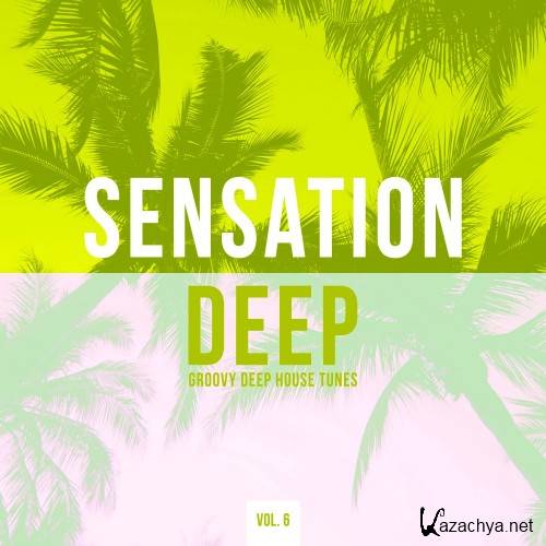 Sensation Deep, Vol. 6 (Groovy Deep House Tunes) (2016)
