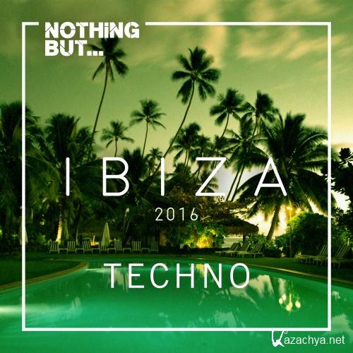 Nothing But... Ibiza, Techno (2016)
