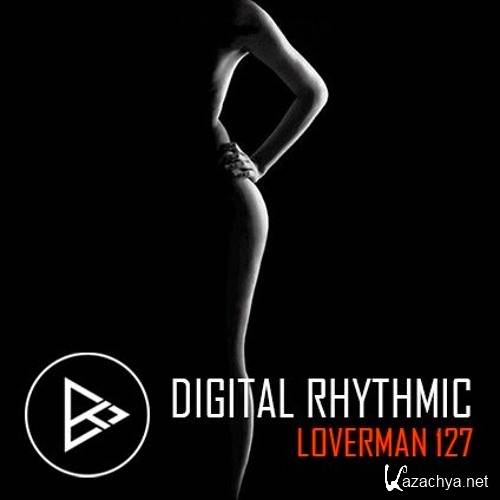 Digital Rhythmic - Loverman 127 KissFM 2.0 Radio Show (2016)