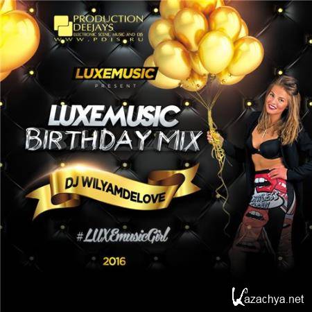 LUXEmusic Birthday Mix - DJ WilyamDeLove (2016)