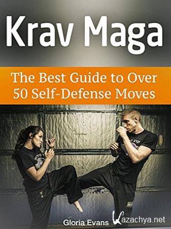   - Krav Maga. The Best Guide to Over 50 Self-Defense Moves