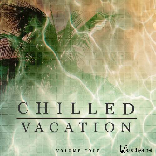 Chilled Vacation, Vol. 4 (Perfect Holiday & Beach Bar Music) (2016)