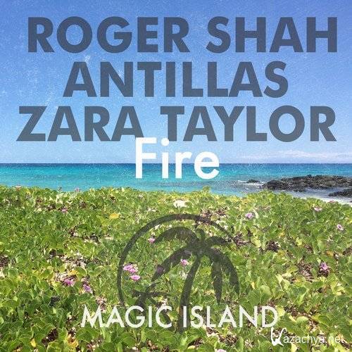 Roger Shah & Antillas feat. Zara Taylor - Fire (2016)