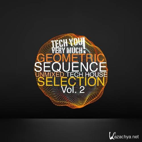 Geometric Sequence, Vol. 2 (Unmixed Tech House Selection) (2016)